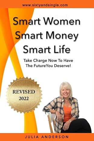 smart women smart money smart life take charge now to have the future you deserve 1st edition julia anderson