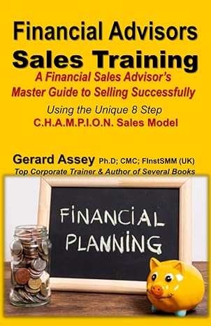 financial advisors sales training a financial sales advisors master guide to selling successfully using the