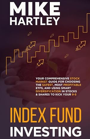 index fund investing your comprehensive stock market guide for choosing the safest most profitable etfs and