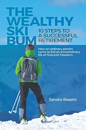 the wealthy ski bum 10 steps to a successful retirement 1st edition sandro rossini 979-8666257661