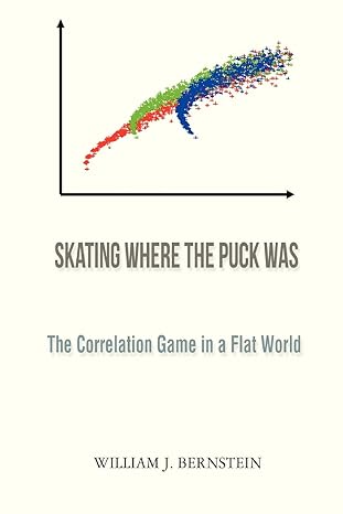 skating where the puck was the correlation game in a flat world 1st edition william j bernstein 0988780305,