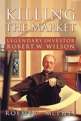 killing the market legendary investor robert w wilson 1st edition roemer mcphee 1492756369, 978-1492756361