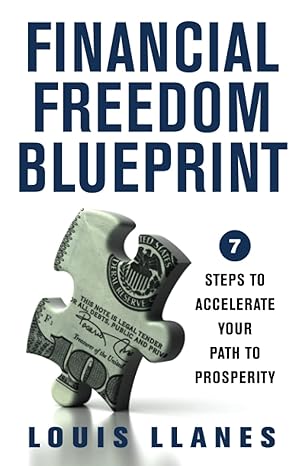 financial freedom blueprint 7 steps to accelerate your path to prosperity 1st edition louis llanes