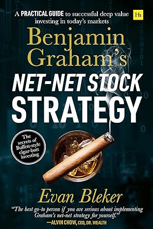 benjamin graham s net net stock strategy a practical guide to successful deep value investing in today s