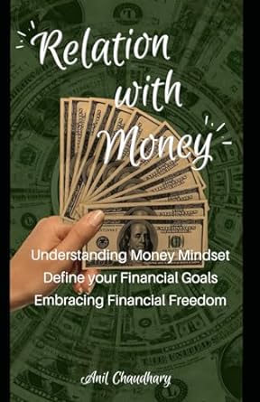 relation with money understanding the money mindset 1st edition mr. anil krishnakumar chaudhary 979-8867980061