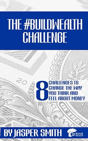 the #buildwealth challenge 8 challenges to change the way you think and feel about money 1st edition jasper