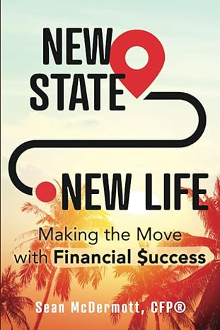 new state new life making the move with financial success 1st edition sean mcdermott, cfp 979-8376406625
