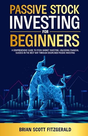 passive stock investing for beginners a comprehensive guide to stock market investing unlocking financial