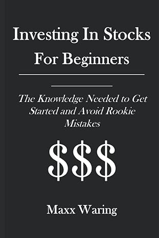 investing in stocks for beginners the knowledge needed to get started and avoid rookie mistakes 1st edition