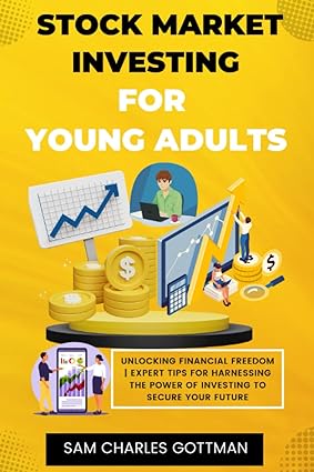 stock market investing for young adults unlocking financial freedom expert tips for harnessing the power of