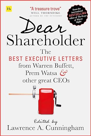 dear shareholder the best executive letters from warren buffett prem watsa and other great ceos 1st edition