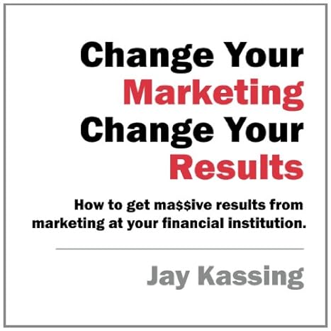 change your marketing change your results how to get massive results from marketing at your financial