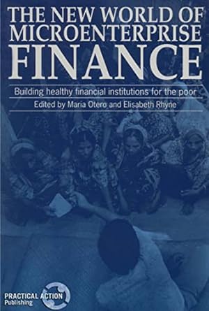 new world of microenterprise finance building healthy financial institutions for the poor 1st edition maria