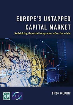 europe s untapped capital market rethinking financial integration after the crisis 1st edition diego valiante