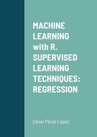 machine learning with r supervised learning techniques regression 1st edition cesar perez lopez 1716005701,