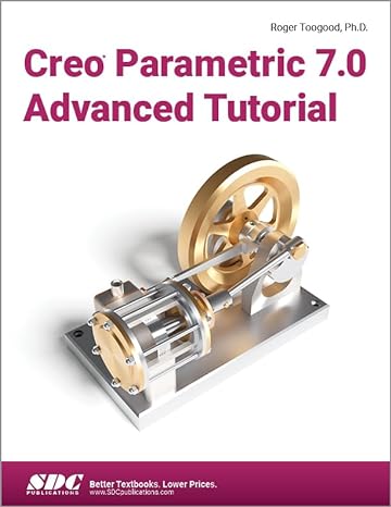 creo parametric 7.0 advanced tutorial 1st edition roger toogood 1630573787, 978-1630573782