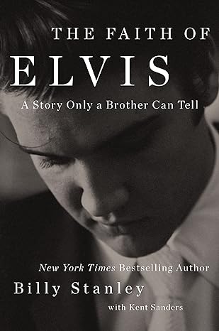 the faith of elvis a story only a brother can tell 1st edition billy stanley ,kent sanders 1400237041,