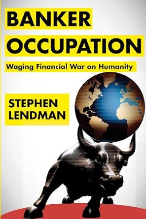 banker occupation waging financial war on humanity 1st edition stephen lendman 0984525580, 978-0984525584