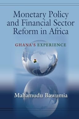 monetary policy and financial sector reform in africa ghana s experience 1st edition mahamudu bawumia