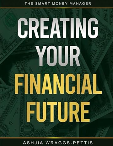 creating your financial future the smart money manager 1st edition ashjia wraggs-pettis 979-8710383698