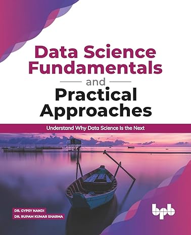 data science fundamentals and practical approaches understand why data science is the next 1st edition dr.