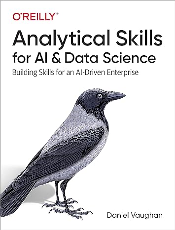 analytical skills for ai and data science building skills for an ai driven enterprise 1st edition daniel