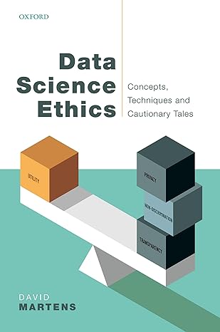 data science ethics concepts techniques and cautionary tales 1st edition david martens 0192847279,