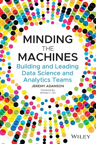 minding the machines building and leading data science and analytics teams 1st edition jeremy adamson