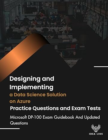 designing and implementing a data science solution on azure practice questions and exam tests microsoft dp