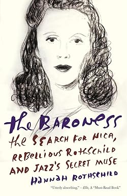 the baroness the search for nica the rebellious rothschild and jazzs secret muse 1st edition hannah
