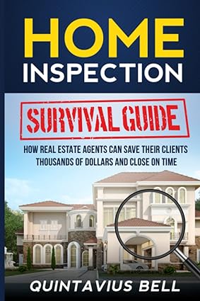 home inspection survival guide how real estate agents are saving their client s thousands of dollars and