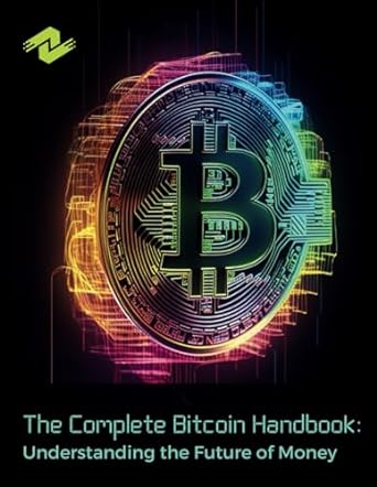 the complete bitcoin handbook understanding the future of money a comprehensive guide to digital currencies