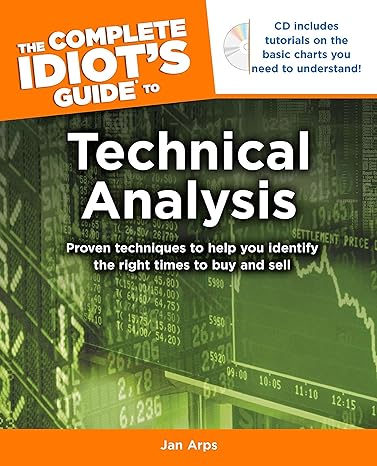 the complete idiot s guide to technical analysis proven techniques to help you identify the right times to