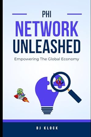 phi network unleashed empowering the global economy 1st edition bj klock 979-8862134186