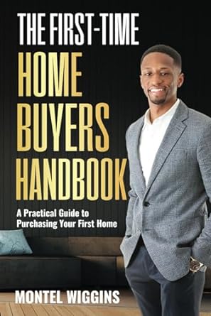 the first time home buyers handbook a practical guide to purchasing your first home 1st edition montel