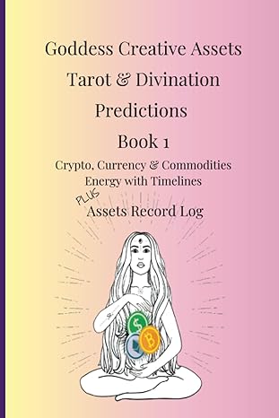 goddess creative tarot and divination predictions book 1 crypto currency and commodities energy and timelines