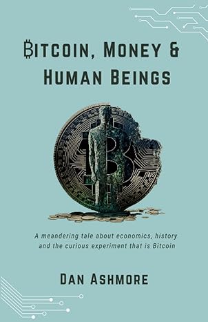 bitcoin money and human beings a meandering tale about economics history and the curious experiment that is