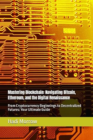 mastering blockchain navigating bitcoin ethereum and the digital renaissance from cryptocurrency beginnings