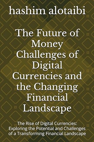 the future of money challenges of digital currencies and the changing financial landscape the rise of digital