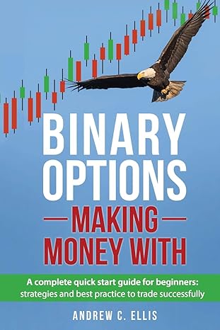 binary options making money with a complete quick start guide for beginners strategies and best practice to