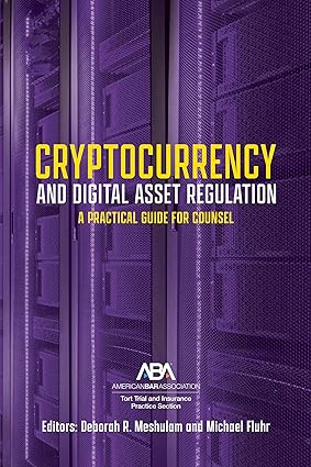 cryptocurrency and digital asset regulation a practical guide for multinational counsel and transactional