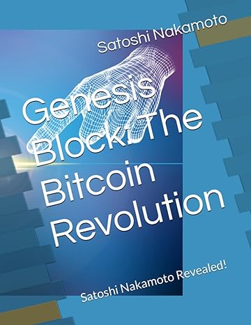 genesis block the bitcoin revolution satoshi nakamoto revealed 1st edition satoshi nakamoto 979-8853020474