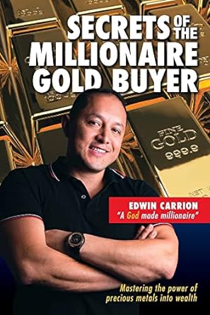 secrets of the millionaire gold buyer mastering the power of precious metals into wealth 2nd edition edwin m