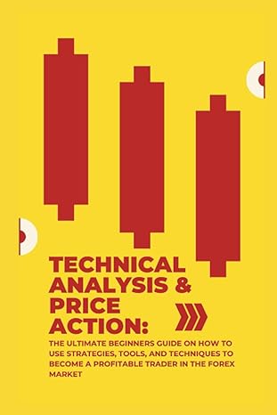 technical analysis and price action the ultimate beginners guide on how to use strategies tools and