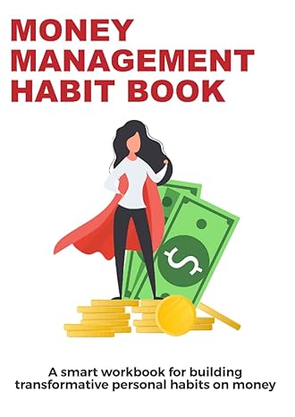 the money management habit book a smart workbook for building transformative personal habits on money 1st