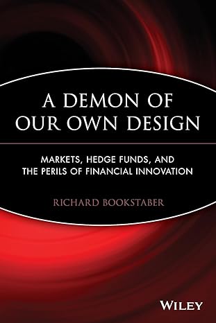 a demon of our own design markets hedge funds and the perils of financial innovation 1st edition richard