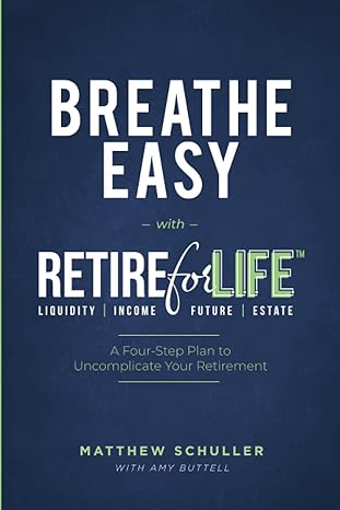 breathe easy with retire for l i f e a four step plan to uncomplicate your retirement 1st edition matthew