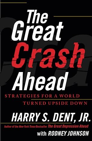 the great crash ahead strategies for a world turned upside down 1st edition harry s. dent jr. 1451641559,