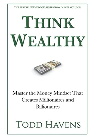 think wealthy master the money mindset that creates millionaires and billionaires 1st edition todd havens