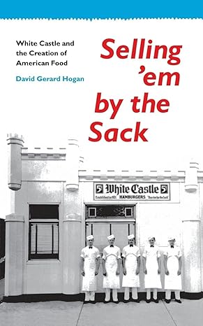 selling em by the sack white castle and the creation of american food 1st edition david g. hogan 0814735673,